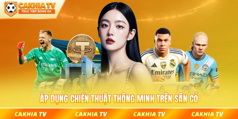 Áp dụng chiến thuật thông minh trên sân cỏ