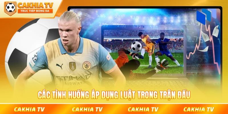 Các tình huống áp dụng luật trong trận đấu
