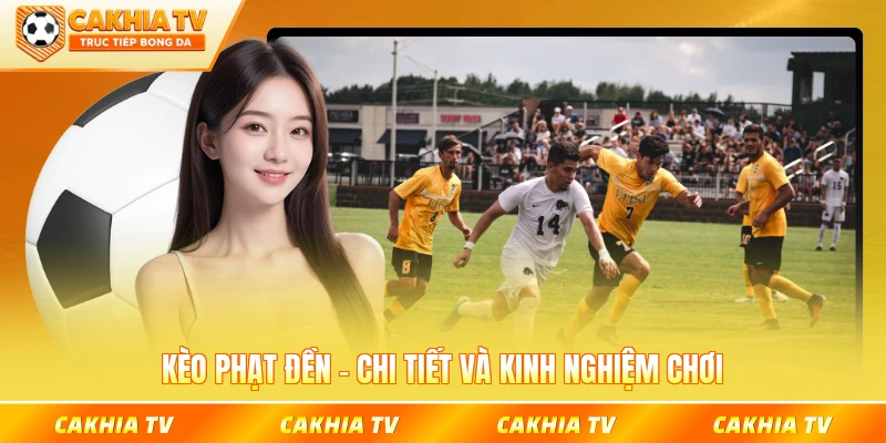 Kèo phạt đền cakhiatv
