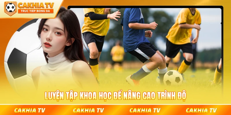 Luyện tập khoa học để nâng cao trình độ