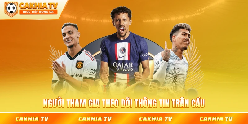 Người tham gia theo dõi thông tin trận cầu