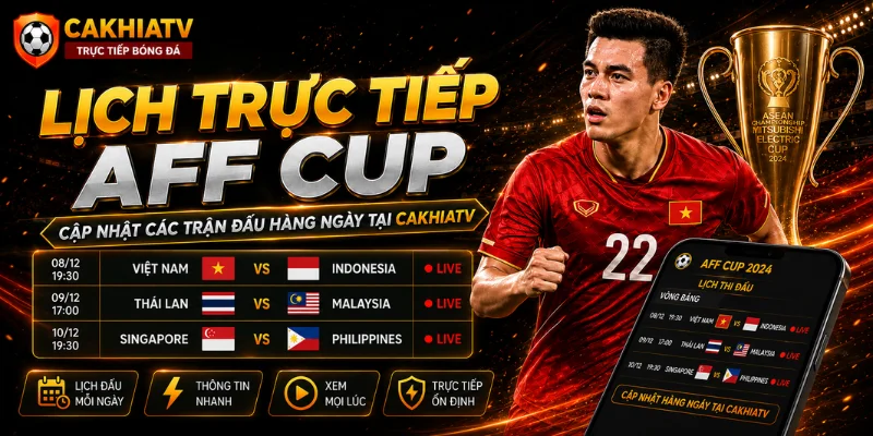 Cập nhật lịch trực tiếp các trận đấu hàng ngày tại CakhiaTV
