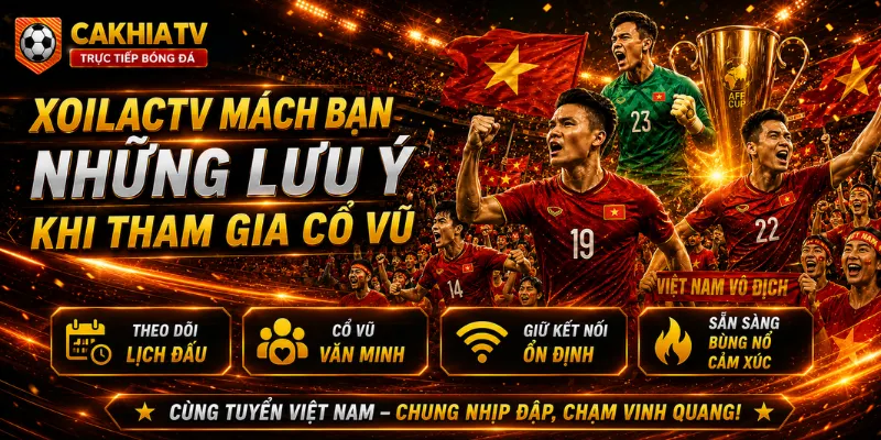 Những lưu ý khi tham gia cổ vũ tại sân